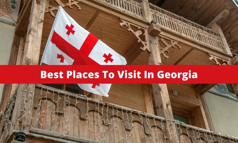 Best Places To Visit In Georgia