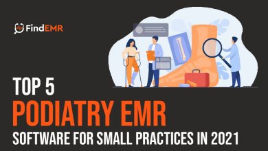 Top 5 podiatry EMR Software for small practices in 2021