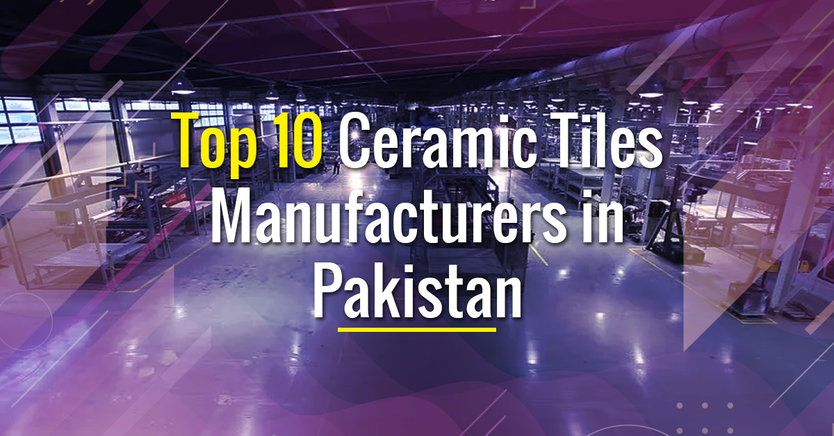 Top 10 Ceramic Tiles Manufacturers in Pakistan