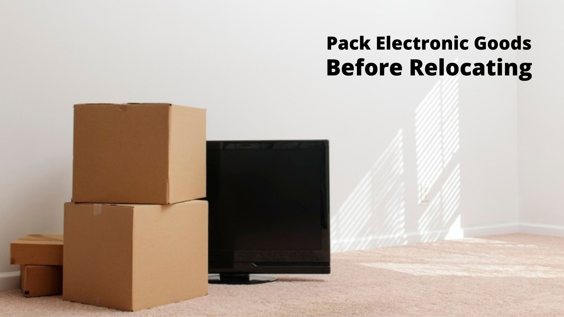 Ways to Pack Electronic Goods Before Relocating