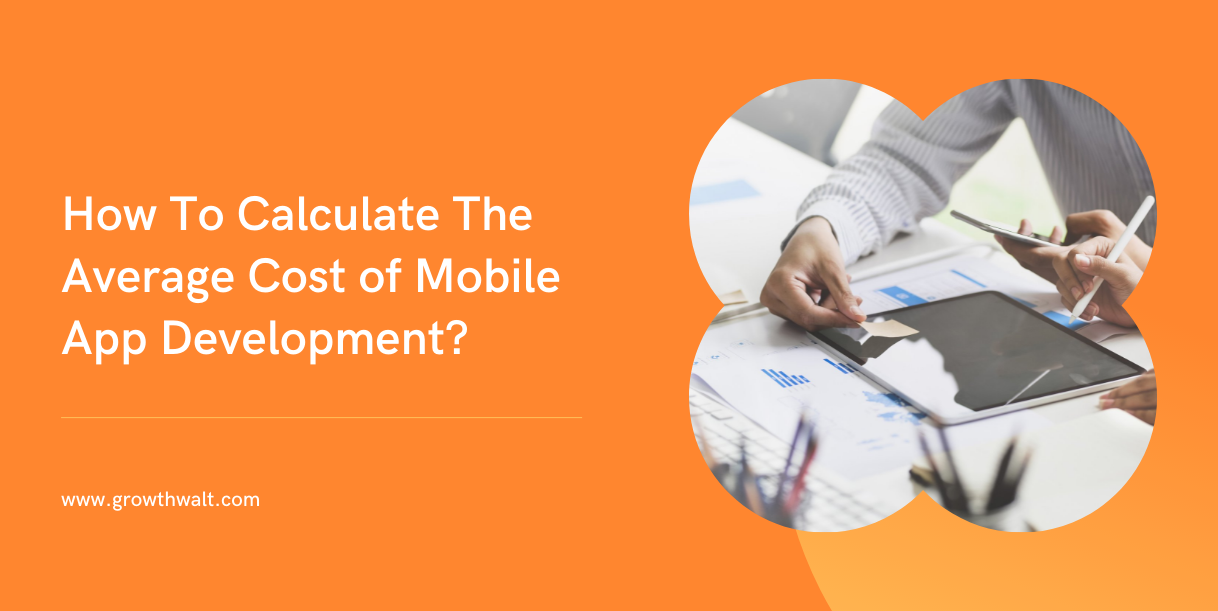 How To Calculate The Average Cost of Mobile App Development?