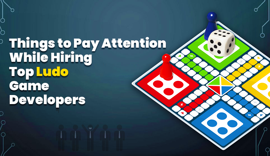 Photo of Things to Pay Attention While Hiring Top Ludo Game Developers