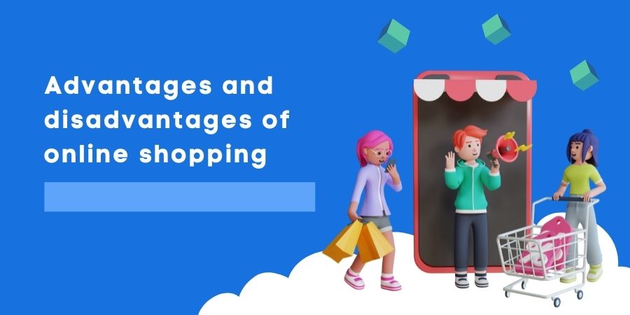 Advantages and disadvantages of online shopping