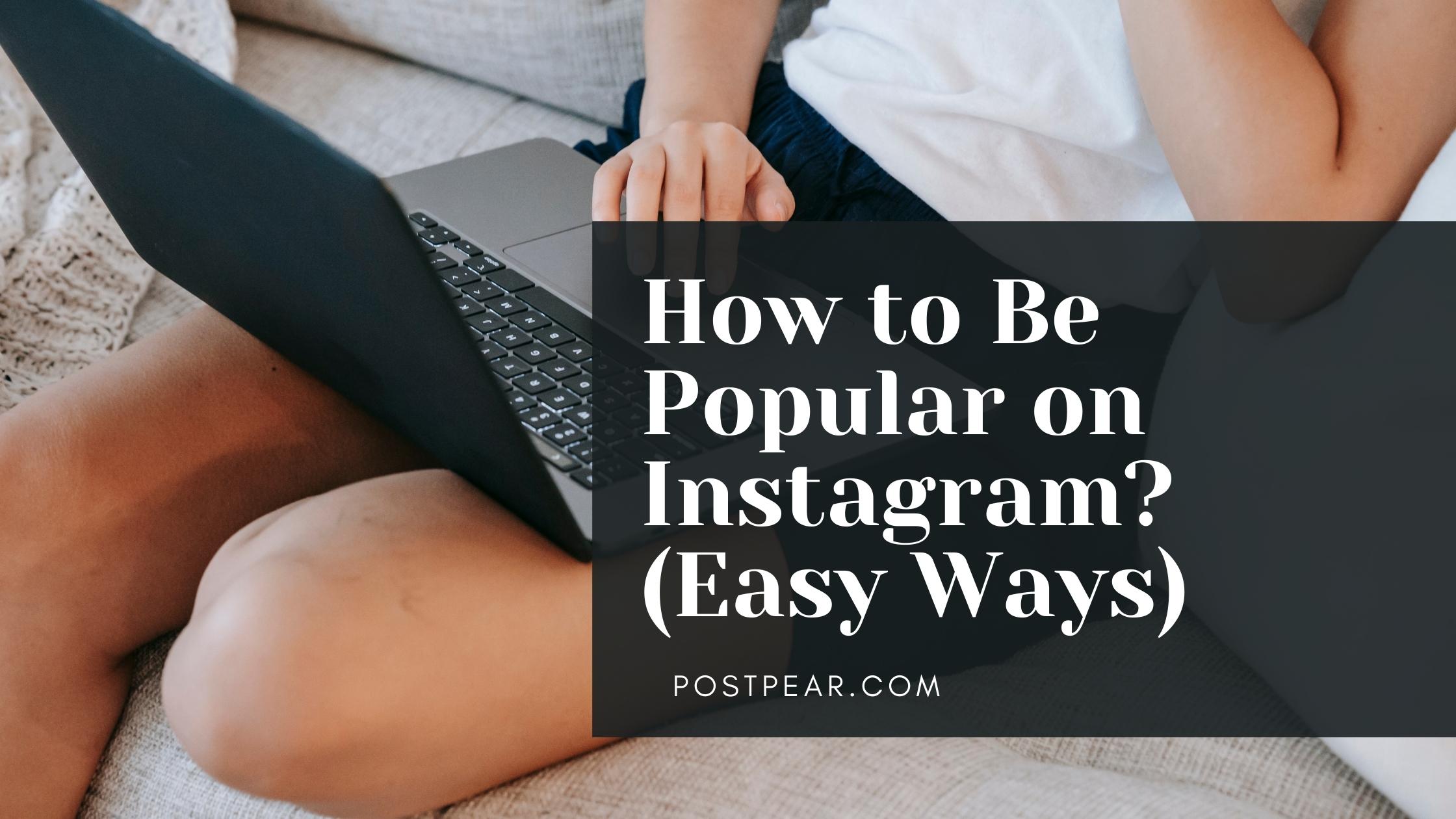 How to Be Popular on Instagram