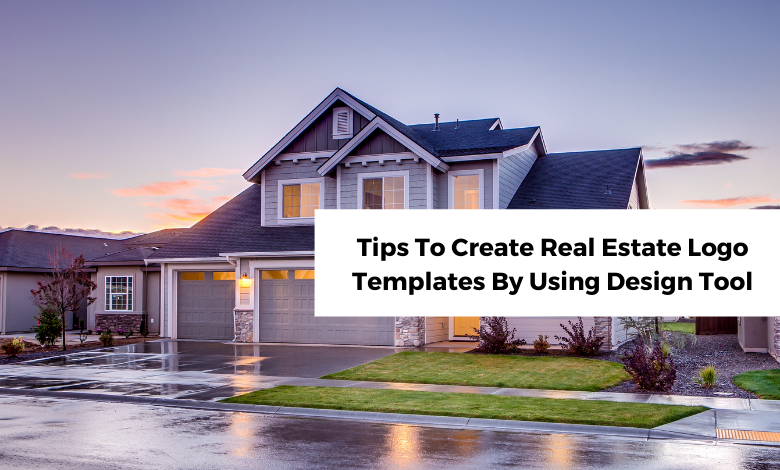 Tips To Create Real Estate Logo Templates By Using Design Tool