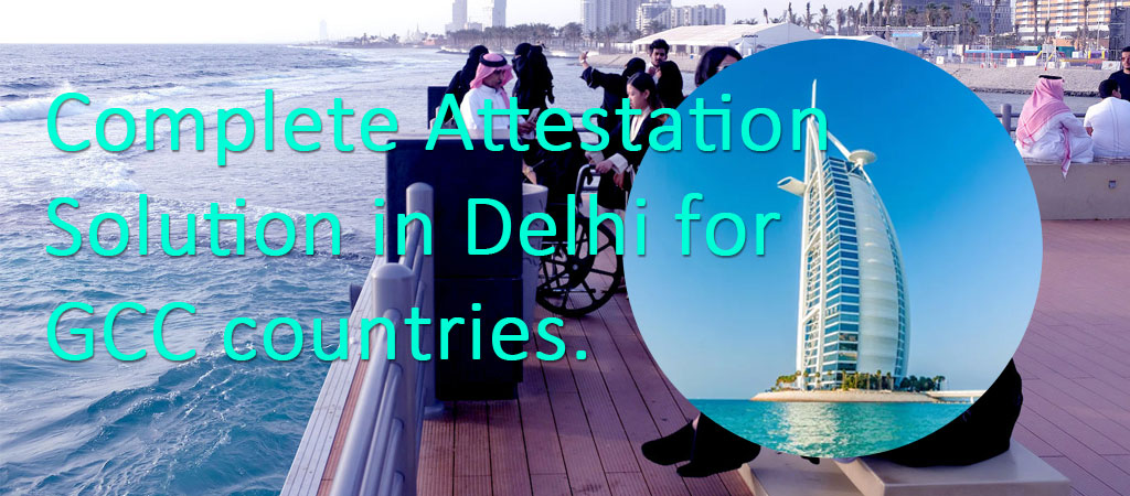 Complete Attestation Solution in Delhi for GCC countries.