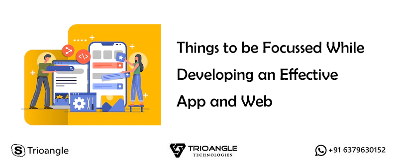 Things to be Focussed While Developing an Effective App and Web: