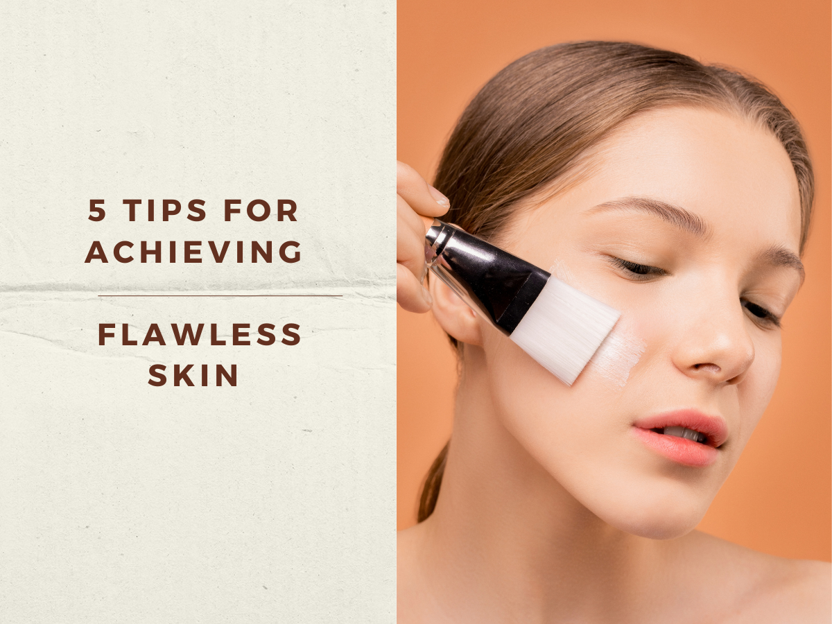 Tips For Achieving Flawless Skin
