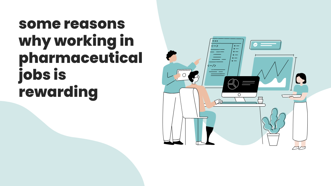 some reasons why working in pharmaceutical jobs is rewarding